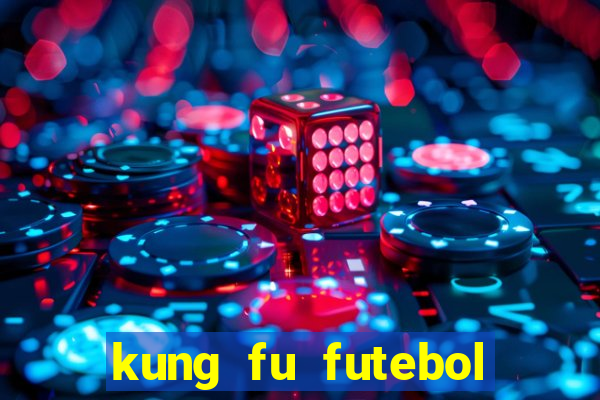 kung fu futebol clube filme completo dublado